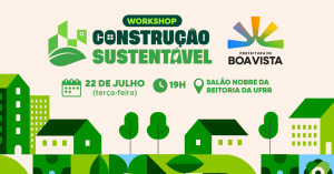 Workshop de Construções Sustentáveis em Boa Vista ocorre nesta terça-feira, 22